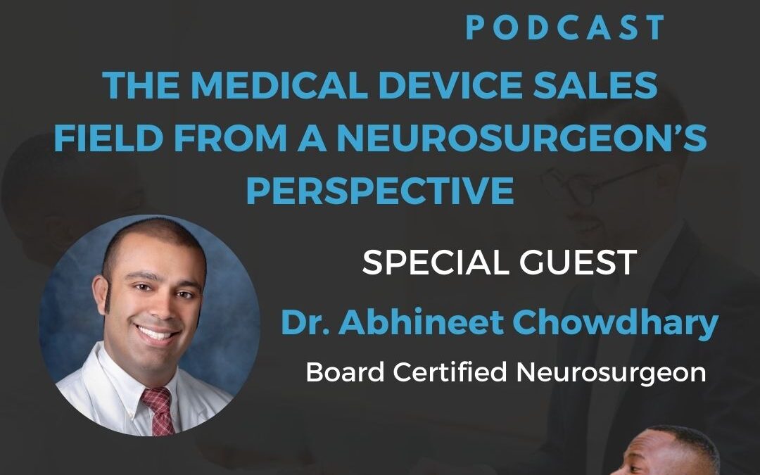 The Medical Device Sales Field From A Neurosurgeon’s Perspective With Dr. Abhineet Chowdhary