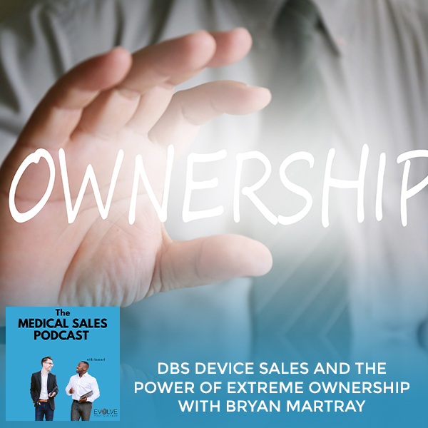DBS Device Sales And The Power Of Extreme Ownership With Bryan Martray
