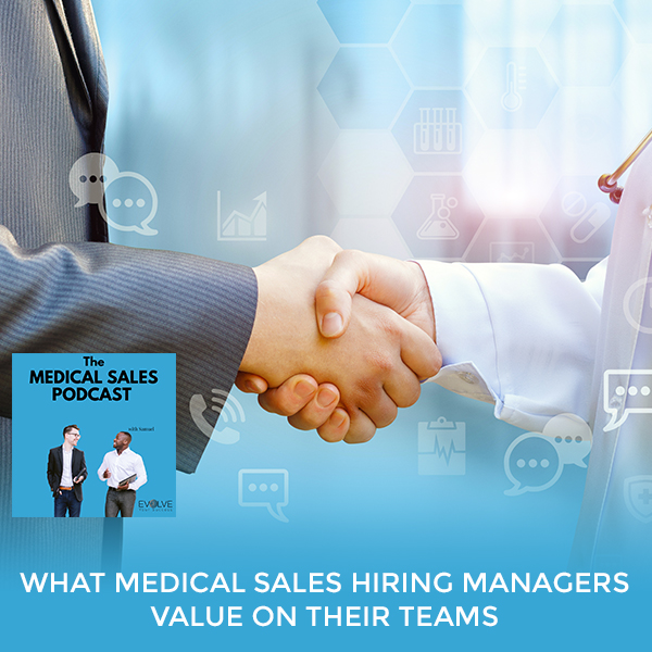What Medical Sales Hiring Managers Value On Their Teams
