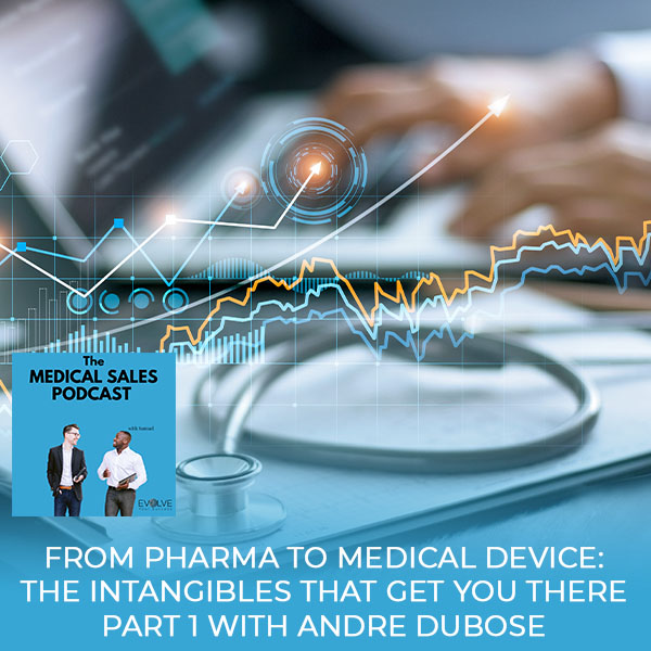 From Pharma To Medical Device: The Intangibles That Get You There Part 1 With Andre Dubose