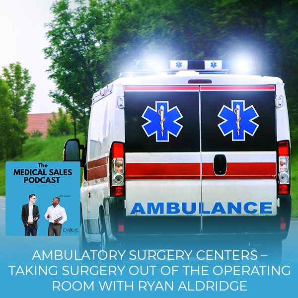 Ambulatory Surgery Centers – Taking Surgery Out Of The Operating Room With Ryan Aldridge