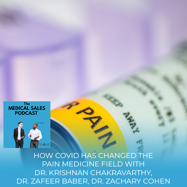 How COVID Has Changed The Pain Medicine Field With Dr. Krishnan Chakravarthy, Dr. Zafeer Baber, Dr. Zachary Cohen 