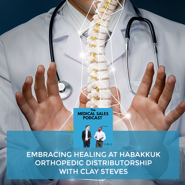 Embracing Healing At Habakkuk Orthopedic Distributorship With Clay Steves