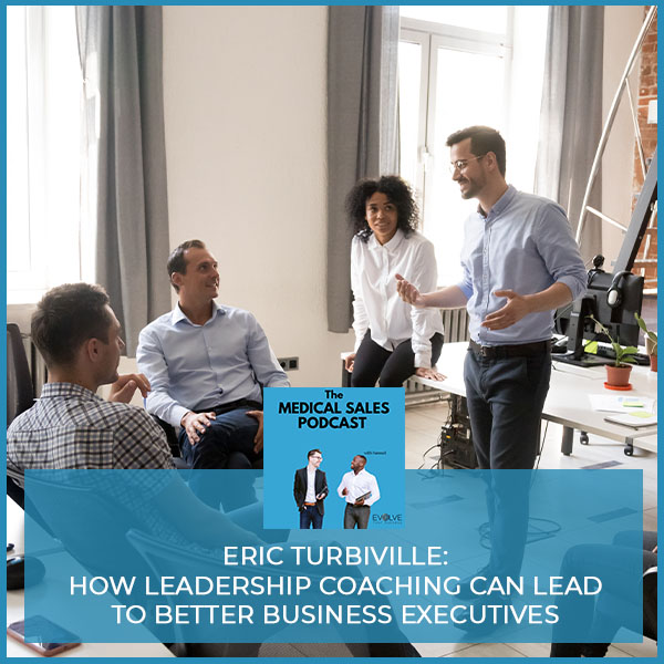 Eric Turbiville: How Leadership Coaching Can Lead To Better Business Executives