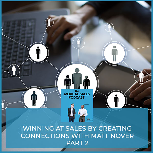 Winning At Sales By Creating Connections With Matt Nover Part 2