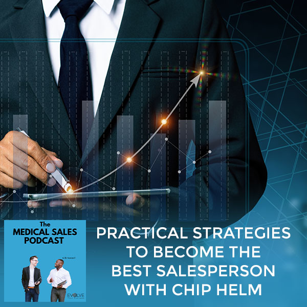 Practical Strategies To Become The Best Salesperson With Chip Helm
