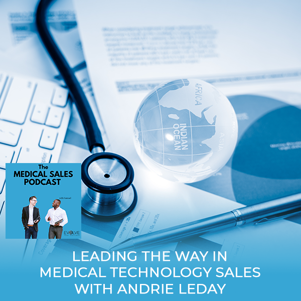 Leading The Way In Medical Technology Sales With Andrie Leday