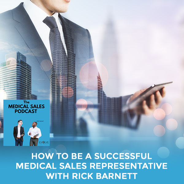 How To Be A Successful Medical Sales Representative With Rick Barnett