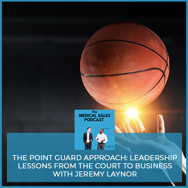 The Point Guard Approach: Leadership Lessons From The Court To Business With Jeremy Laynor