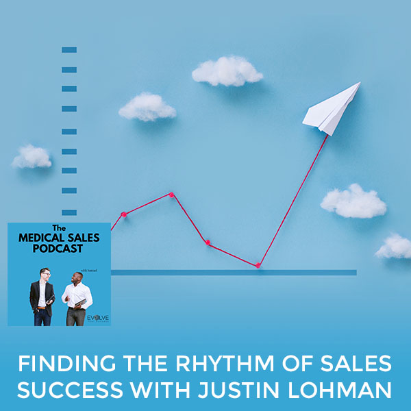 Finding The Rhythm Of Sales Success With Justin Lohman