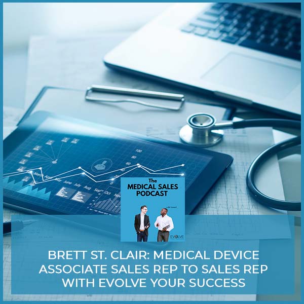 Brett St. Clair: Medical Device Associate Sales Rep To Sales Rep With Evolve Your Success