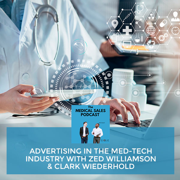 Advertising In The Med-Tech Industry With Zed Williamson & Clark Wiederhold