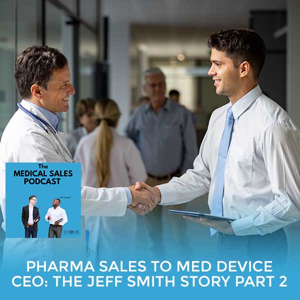 Pharma Sales To Med Device CEO: The Jeff Smith Story Part 2