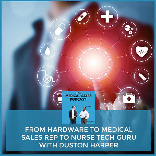 From Hardware To Medical Sales Rep To Nurse Tech Guru With Duston Harper