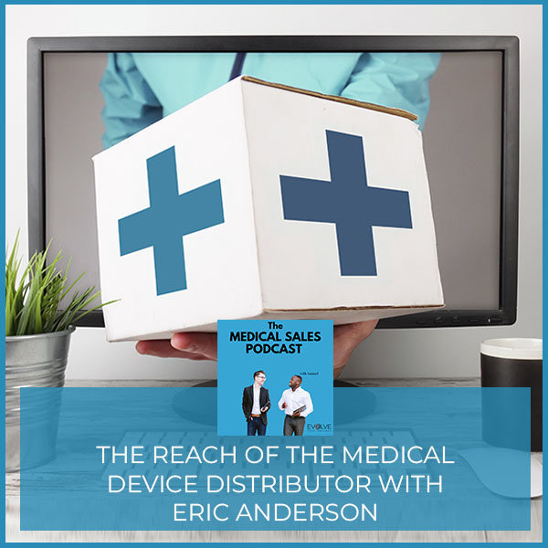 The Reach Of The Medical Device Distributor With Eric Anderson