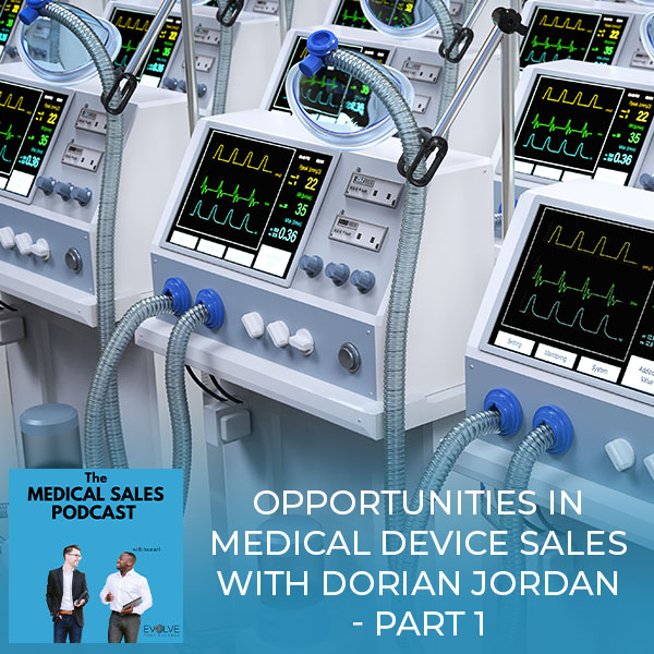 Opportunities In Medical Device Sales With Dorian Jordan – Part 1