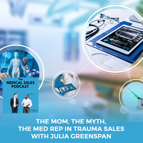 The Mom, The Myth, The Med Rep In Trauma Sales With Julia Greenspan