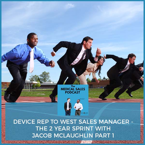 Device Rep To West Sales Manager – The 2 Year Sprint With Jacob Mclaughlin Part 1