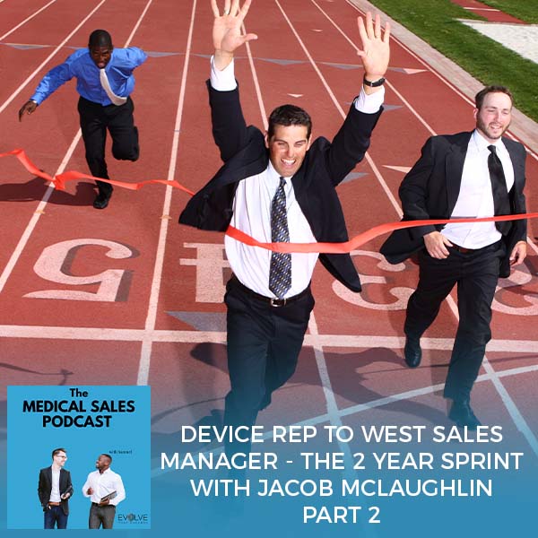 Device Rep To West Sales Manager – The 2 Year Sprint With Jacob Mclaughlin Part 2