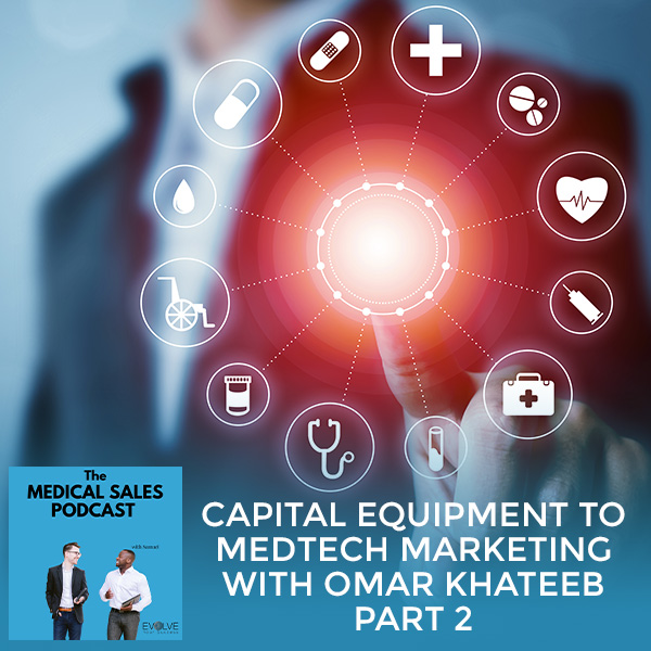 Capital Equipment To Medtech Marketing With Omar Khateeb Part 2