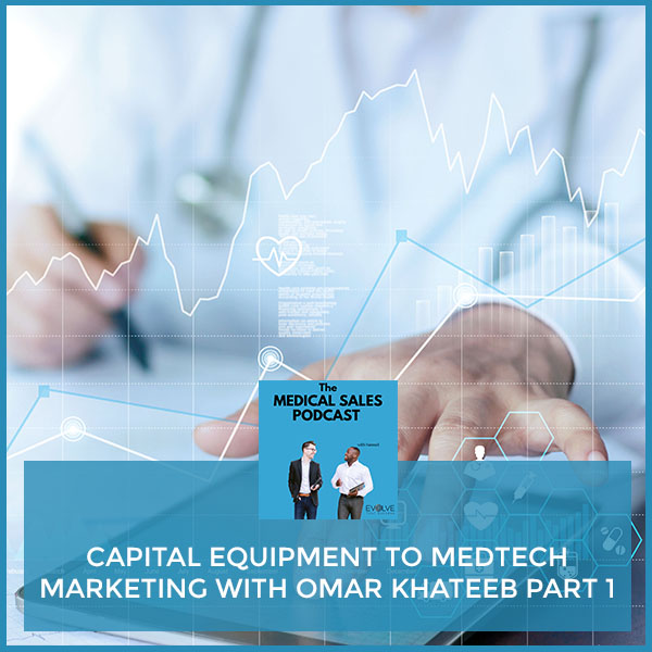 Capital Equipment To MedTech Marketing With Omar Khateeb Part 1