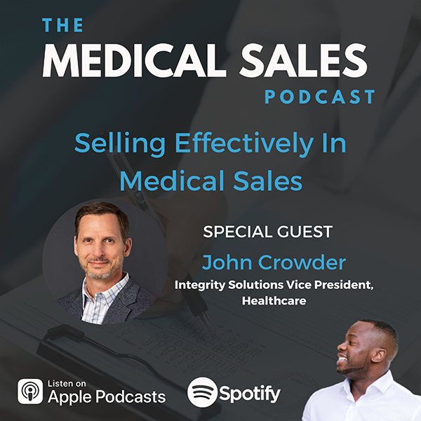 Selling Effectively In Medical Sales With John Crowder