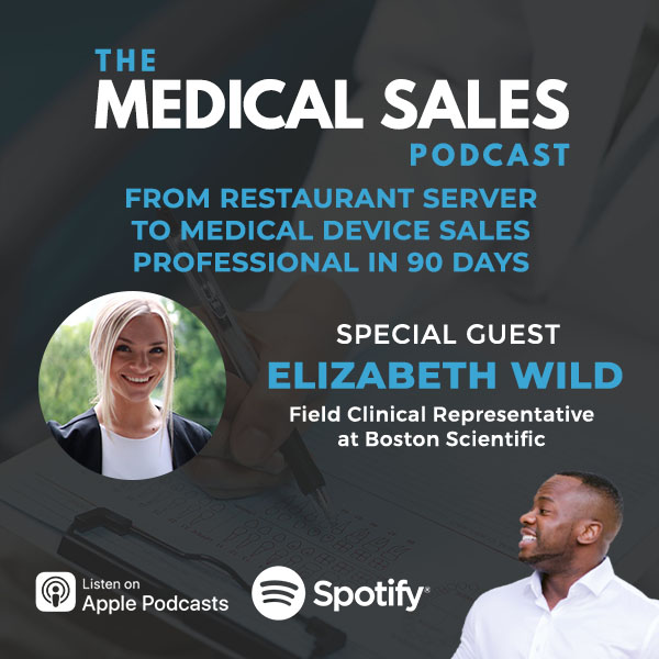 From Restaurant Server To Medical Device Sales Professional In 90 Days With Elizabeth Wild