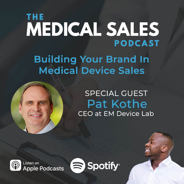 Building Your Brand In Medical Device Sales With Pat Kothe