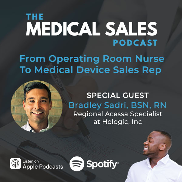 From Operating Room Nurse To Medical Device Sales Rep With Bradley Sadri