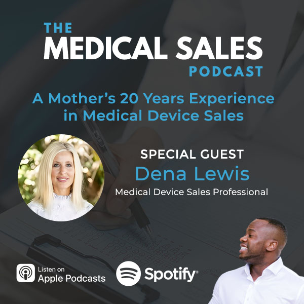 A Mother’s 20 Years Experience In Medical Device Sales With Dena Lewis