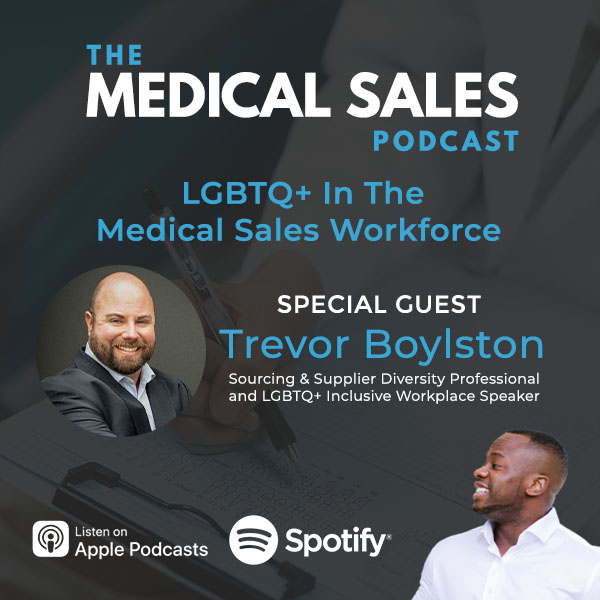 LGBTQ+ In The Medical Sales Workforce With Trevor Boylston