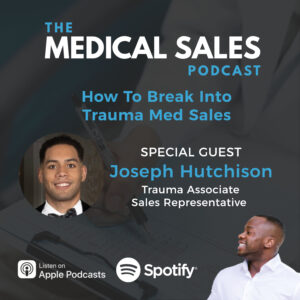 The Medical Sales Podcast | Joseph Hutchison | Trauma Med Sales