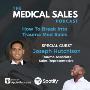 The Medical Sales Podcast | Joseph Hutchison | Trauma Med Sales