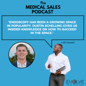 The Medical Sales Podcast | Dustin Schelling | Endoscopy Medical Device Sales