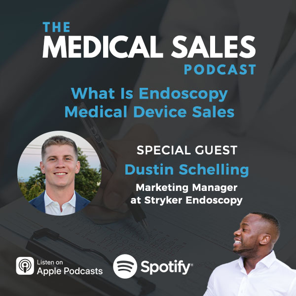 The Medical Sales Podcast | Dustin Schelling | Endoscopy Medical Device Sales