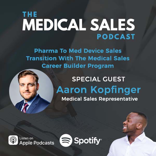 Pharma To Med Device Sales Transition With The Medical Sales Career Builder Program With Aaron Kopfinger