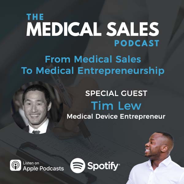 Medical Sales Podcast | Tim Lew | Medical Entrepreneurship