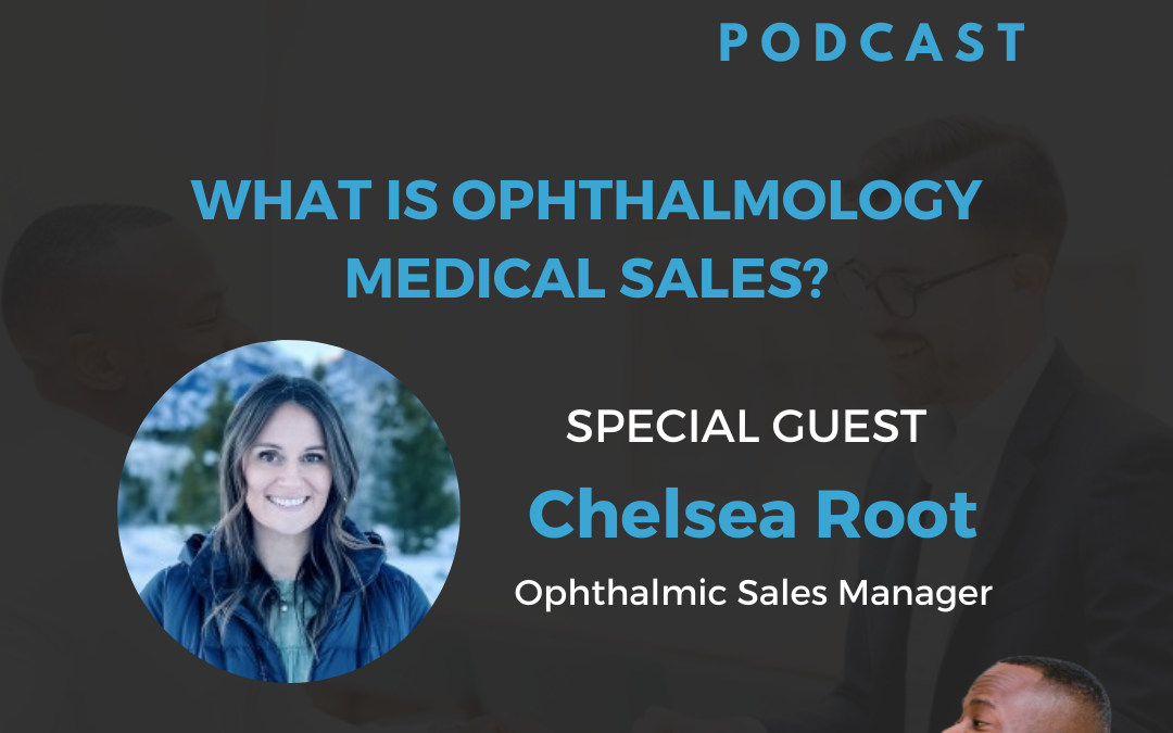 What Is Ophthalmology Medical Sales? With Chelsea Root