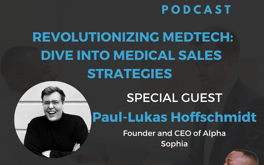 Revolutionizing MedTech: Dive Into Medical Sales Strategies With Paul Hoffschmidt