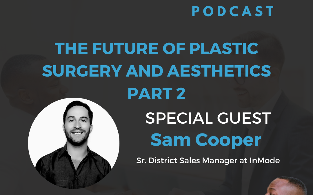 The Future of Plastic Surgery And Aesthetics With Sam Cooper, Part 2
