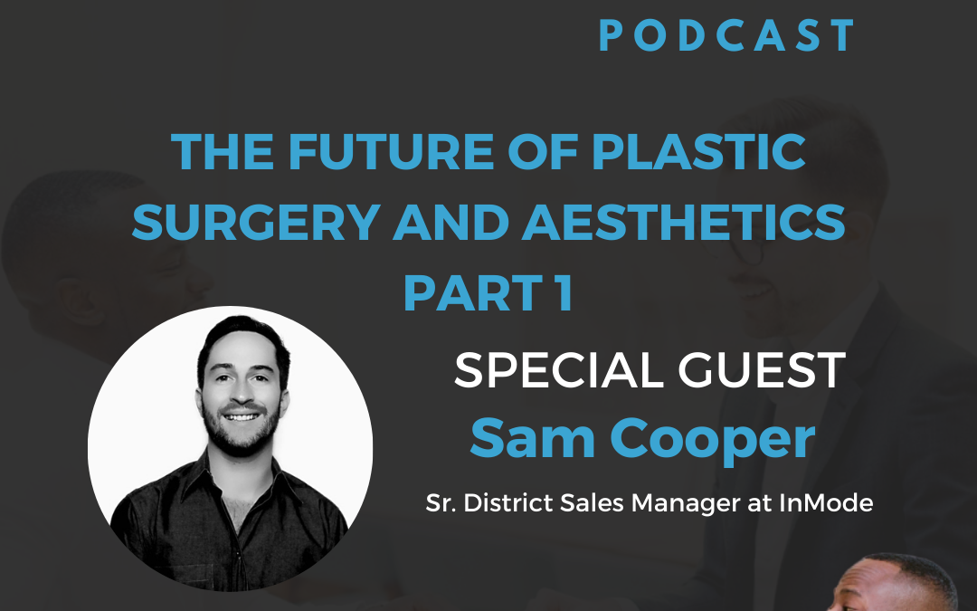 The Future of Plastic Surgery And Aesthetics With Sam Cooper, Part 1