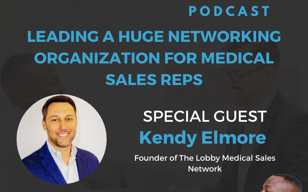 Leading A Huge Networking Organization For Medical Sales Reps With Kendy Elmore