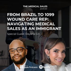 Podcast cover for The Medical Sales: From Brazil to 1099 Wound Care Rep with Special Guest Dayana Gill; includes Apple Podcasts and Spotify logos at the bottom.