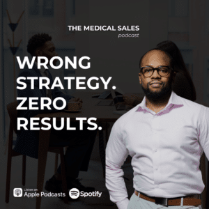 Podcast cover art for ‘The Medical Sales’ with the bold slogan ‘WRONG STRATEGY. ZERO RESULTS.’ and a man in a white shirt and glasses in the foreground.