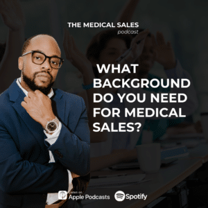 Podcast cover art for The Medical Sales: 'What Background Do You Need for Medical Sales?' with a man in a blue suit on the left and streaming logos (Apple Podcasts, Spotify).