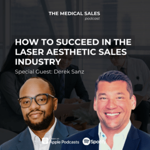Podcast cover for The Medical Sales featuring two men in suits in the foreground; headline reads 'HOW TO SUCCEED IN THE LASER AESTHETIC SALES INDUSTRY' with 'Special Guest: Derek Sanz' and Apple Podcasts/Spotify logos in view.